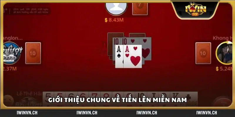 Khái quát lối chơi và đặc điểm của Tiến Lên miền Nam